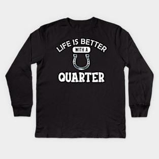 Quarter Horse - Life is better with a quarter Kids Long Sleeve T-Shirt